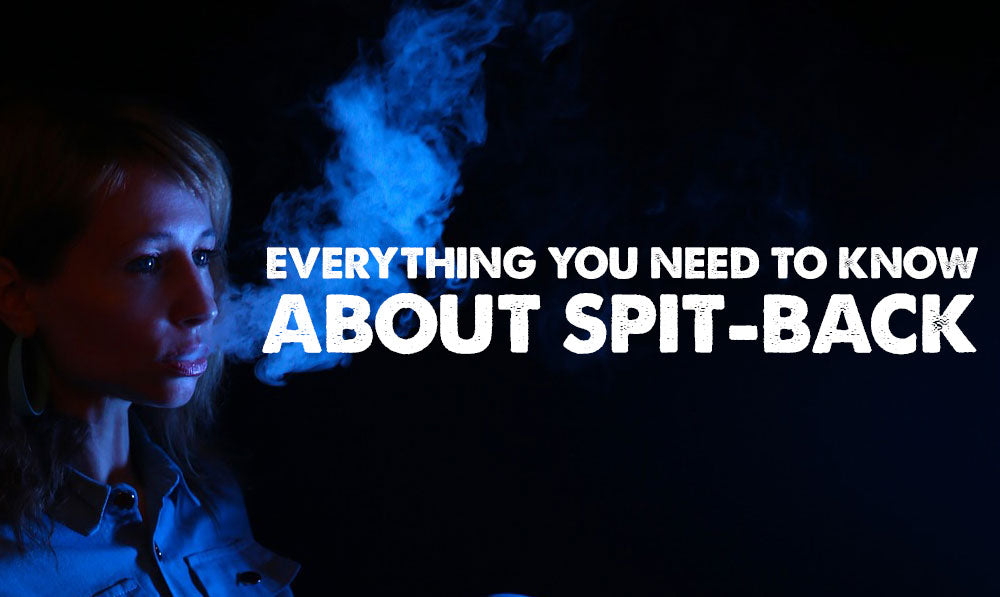 Everything You Need To Know About Spit-Backs - Sutra Sutra Vape Everything You Need To Know About Spit-Backs - Sutra Sutra Vape