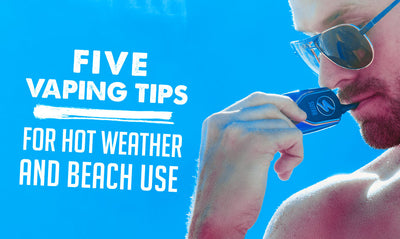 Five Vaping Tips for Hot Weather and Beach Use