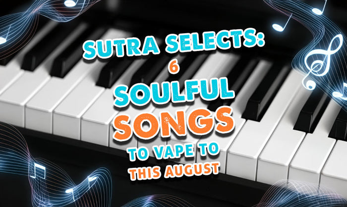 Sutra Selects: 6 Soulful Songs to Vape To