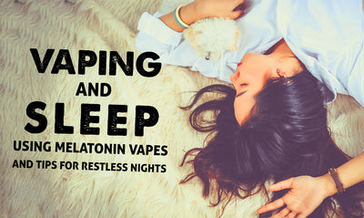 Vaping and Sleep: Using Melatonin Vapes and Tips for Restful Nights