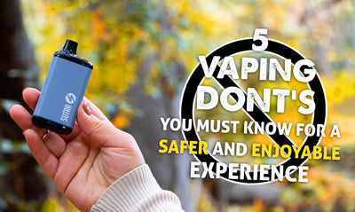 5 Vaping Don'ts You Must Know for a Safer and Enjoyable Experience
