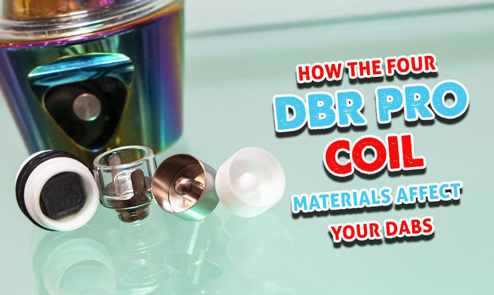 Cómo los cuatro materiales de la bobina DBR Pro afectan tus dabs