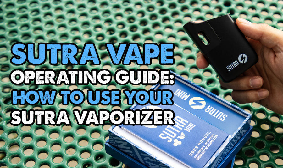 Sutra Vape Operating Guide: How To Use Your Sutra Vaporizer