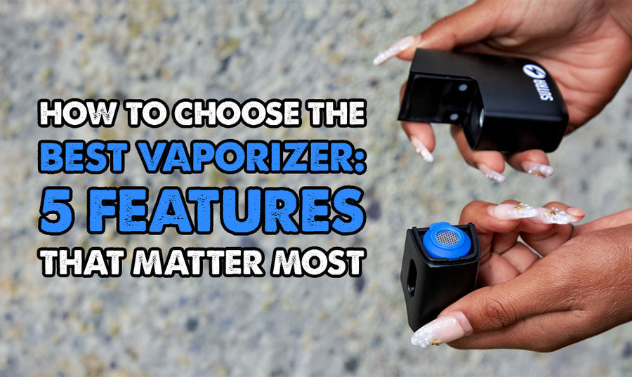 How to Choose the Best Vaporizer: 5 Features That Matter Most