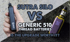 Sutra SILO vs Generic 510 Thread Batteries: Is The Upgrade Worth It?