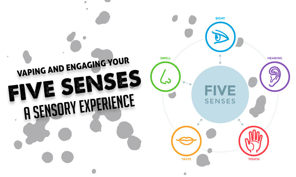 Vaping and Engaging Your Five Senses: A Sensory Experience