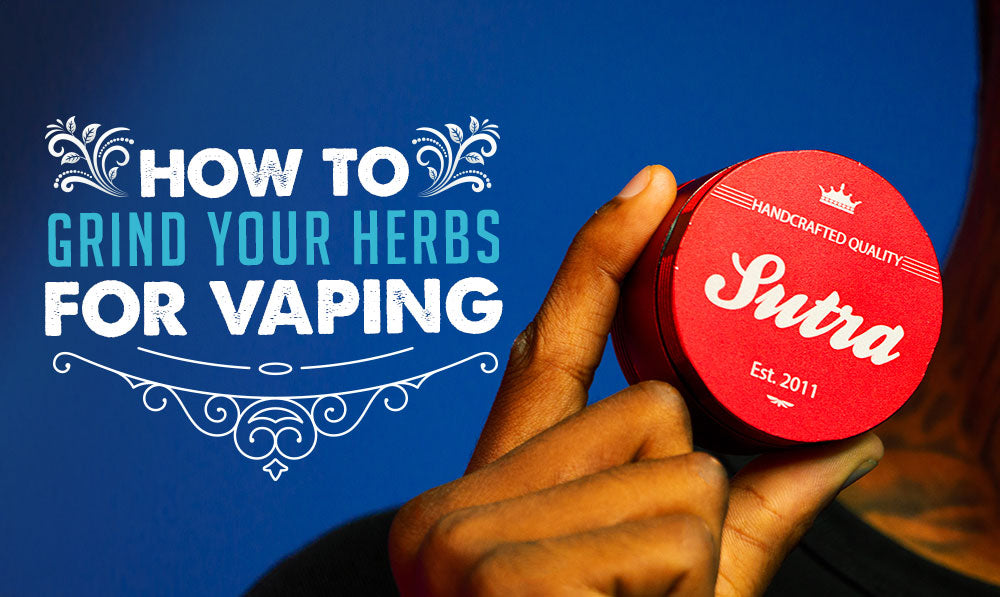 Learn How To Grind Herbs For Vaping