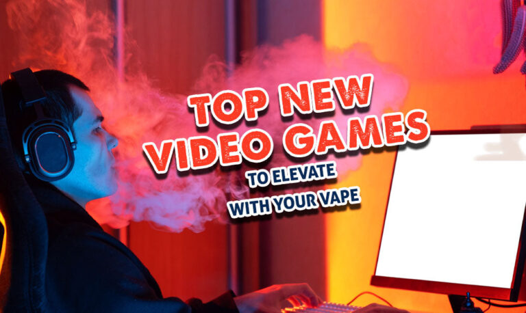 Top New Video Games To Elevate With Your Vape!