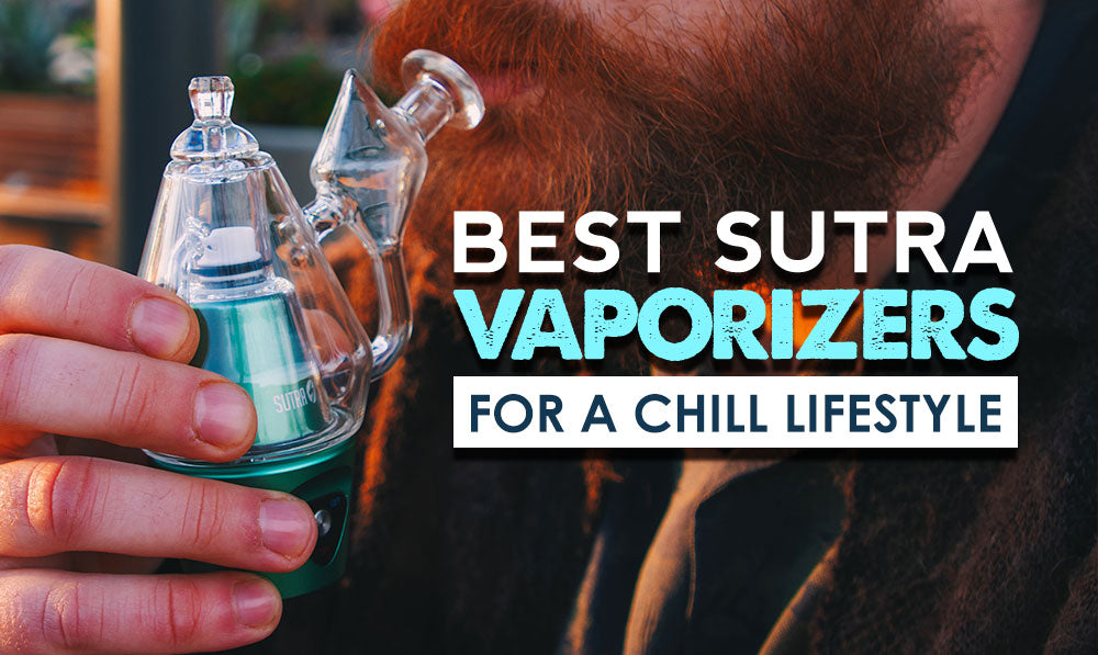 Best Sutra Vaporizers For A Chill Lifestyle