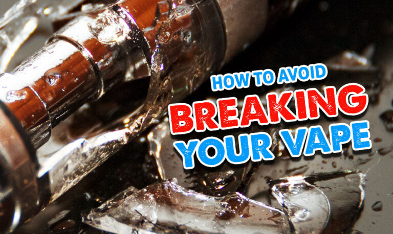 How To Avoid Breaking Your Vape
