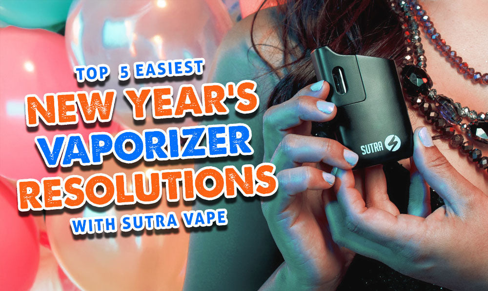 Top 5 Easiest New Year’s Vaporizer Resolutions with Sutra Vape