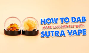 How To Dab More Efficiently With Sutra Vape
