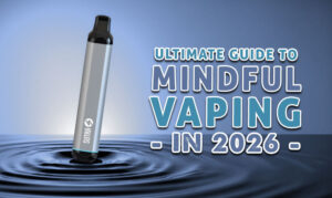 The Ultimate Guide To Mindful Vaping
