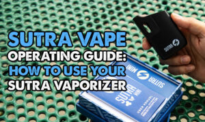 Sutra Vape Operating Guide: How To Use Your Sutra Vaporizer